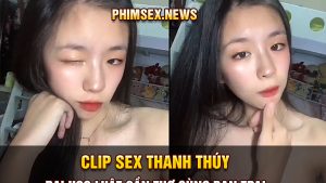 clip sex thanh thúy đại học luật cần thơ cùng bạn trai