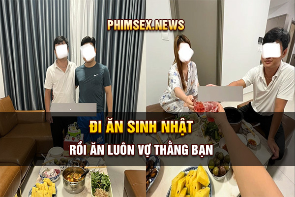 Đi ăn sinh nhật rồi ăn luôn vợ thằng bạn